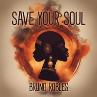 Bruno Robles - Save Your Soul