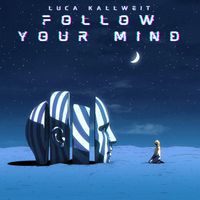 Luca Kallweit - FOLLOW YOUR MIND