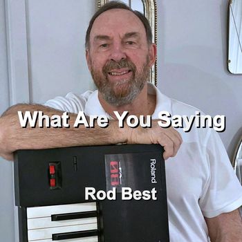 Rod Best - What Are You Saying