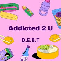 D.E.B.T - Addicted 2 U