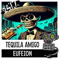 Eufeion - Tequila Amigo