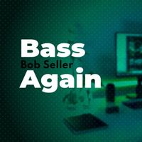 Bob Seller - Bass Again
