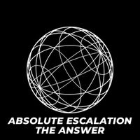 The Answer - Absolute Escalation