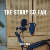 The Story So Far - Direct Talk