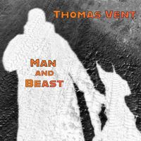 Thomas Vent - Man And Beast