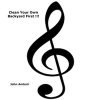 John Ambuli - Clean Your Own Backyard First !!!