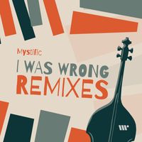 Mystific - I Was Wrong (Remixes)