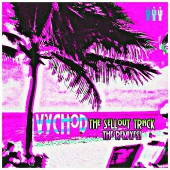 Vychod - The Sellout Track (Remixes [Explicit])