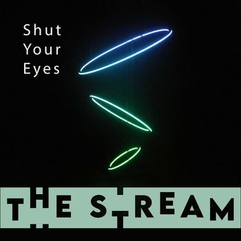 The Stream - Shut Your Eyes
