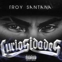 Troy Santana - Curiosidades (Explicit)