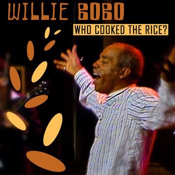 Willie Bobo - Who Cooked The Rice? (Live)