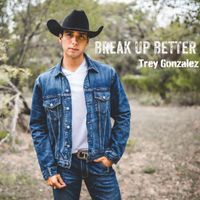 Trey Gonzalez - Break Up Better