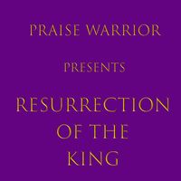 Praise Warrior - Resurrection of the King
