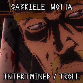 Gabriele Motta - Intertwined / Troll (From "Vinland Saga")