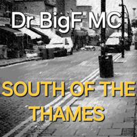 Dr Bigf MC - South Of The Thames