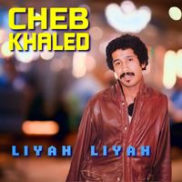 Cheb Khaled - LIYAH LIYAH