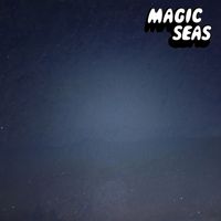 MAGIC SEAS - Everything Has Led Me To Here