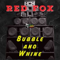 Red Fox - Bubble And Whine