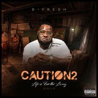 B-Fresh - Caution 2 (Life Is For The Living)
