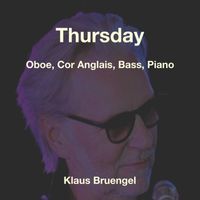 Klaus Bruengel - Thursday (Oboe, Cor Anglais, Bass, Piano)