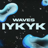 Waves - IYKYK