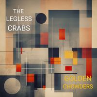 The Legless Crabs - Golden Chowders (Explicit)