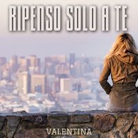 Valentina - Ripenso Solo a Te