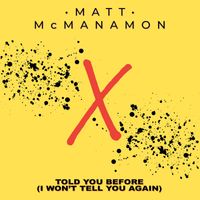 Matt McManamon - Told You Before (I Won't Tell You Again)