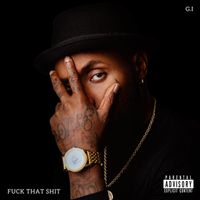 G.I - Fuck that shit (Explicit)