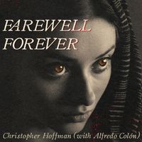 Christopher Hoffman - Farewell Forever (feat. Alfredo Colón)