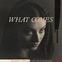 Christopher Hoffman - What Comes (feat. Henry Threadgill)