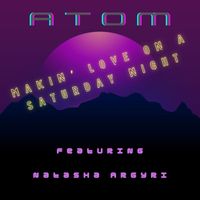 Atom - Makin' Love on a Saturday Night (feat. Natasha Argyri)