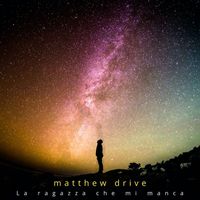 Matthew Drive - La ragazza che mi manca