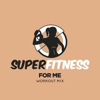SuperFitness - For Me (Workout Mix)