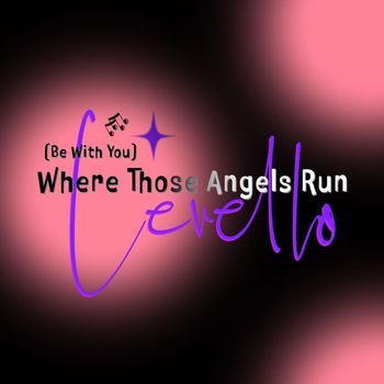 Levello - Where Those Angels Run (Be with You)