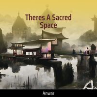 Anwar - Theres a Sacred Space