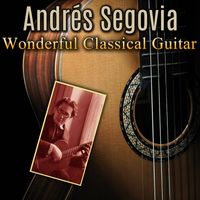 Andrés Segovia - Wonderful Classical Guitar