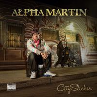 Alpha Martin - City Slicker (Explicit)