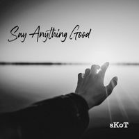 Skot - Say Anything Good
