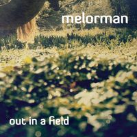 Melorman - Out in a Field