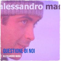 Alessandro Mara - Questione di noi