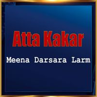 Atta Kakar - Meena Darsara Larm