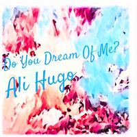 Ali Hugo - Do You Dream Of Me?