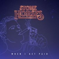Stone Horses - When I Get Paid