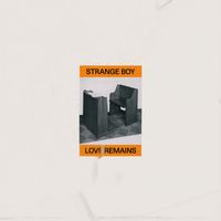 Strange Boy - Love Remains (Explicit)