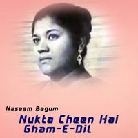 Naseem Begum - Nukta Cheen Hai Gham-E-Dil