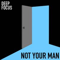 Deep Focus - Not Your Man