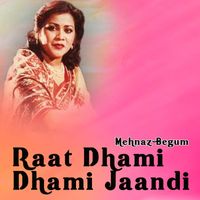 Mehnaz Begum - Raat Dhami Dhami Jaandi