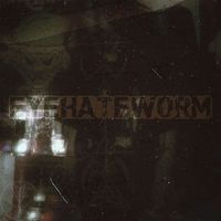 Worm - EYEHATEWORM (from the vault Vol. 1) (Explicit)