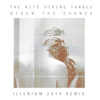The Kite String Tangle - Given The Chance (ILLENIUM 2014 Remix)